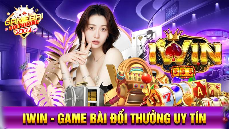 iWin Club: Game bài đổi thưởng thượng lưu hoàng gia 1 Game bài đổi thưởng iWin uy tín số 1